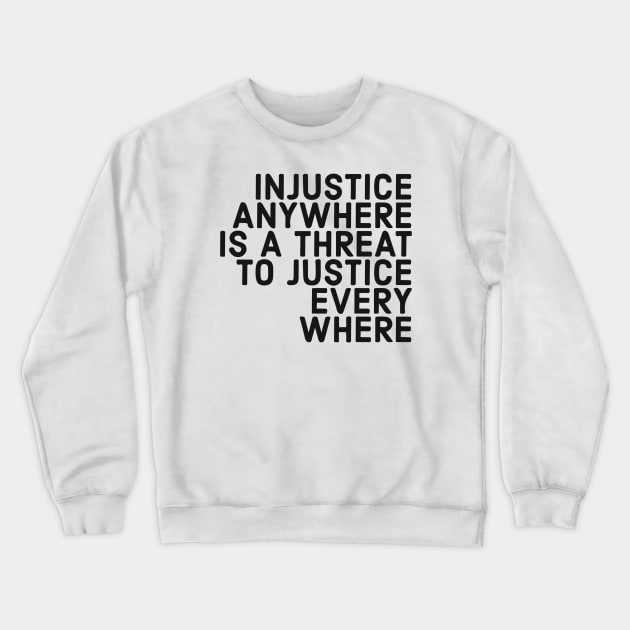 Injustice Anywhere Is A Threat To Justice Everywhere Crewneck Sweatshirt by Red Wolf Rustics And Outfitters
